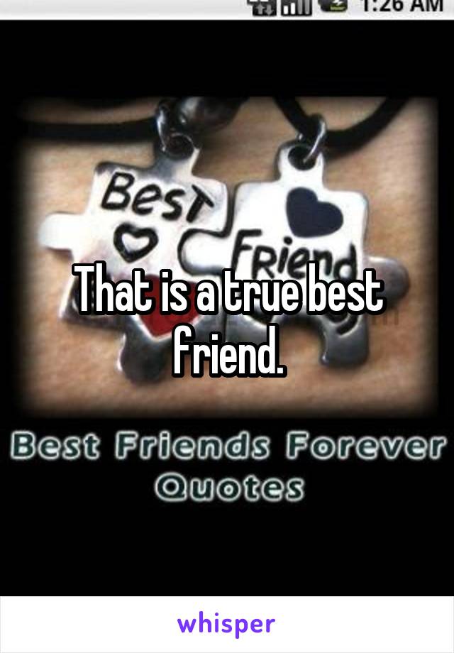 That is a true best friend.