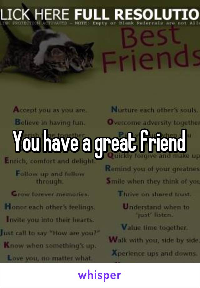 You have a great friend 