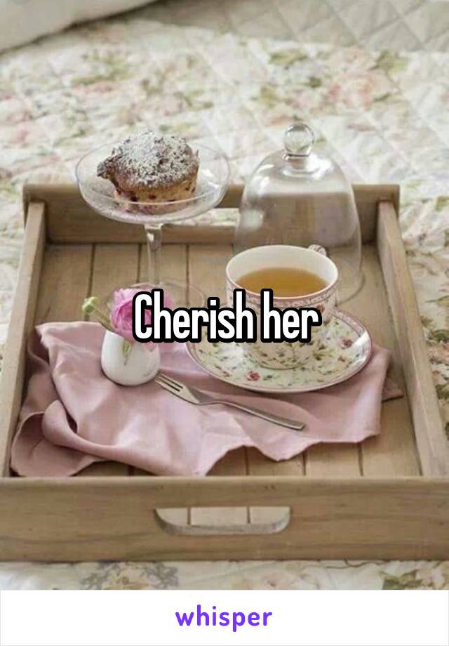 Cherish her