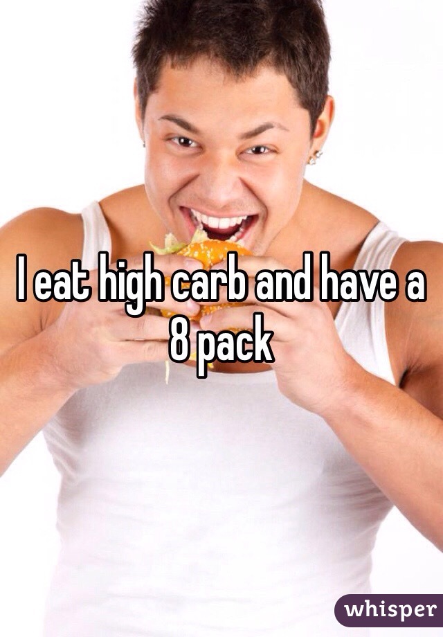 I Eat High Carb And Have A 8 Pack 