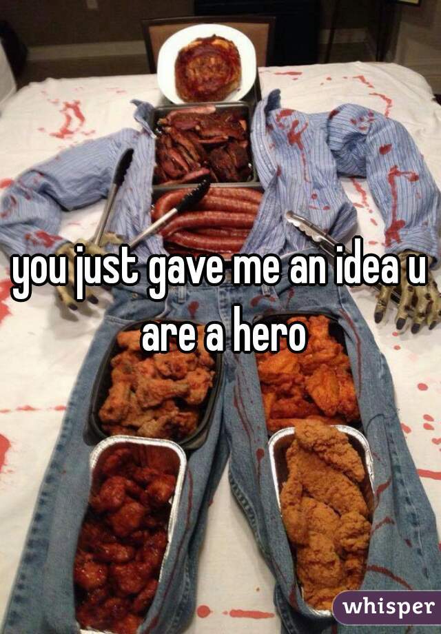 you just gave me an idea u are a hero