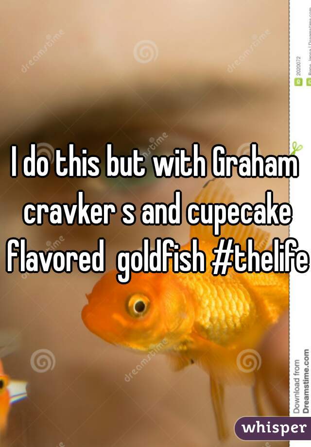 I do this but with Graham cravker s and cupecake flavored  goldfish #thelife
