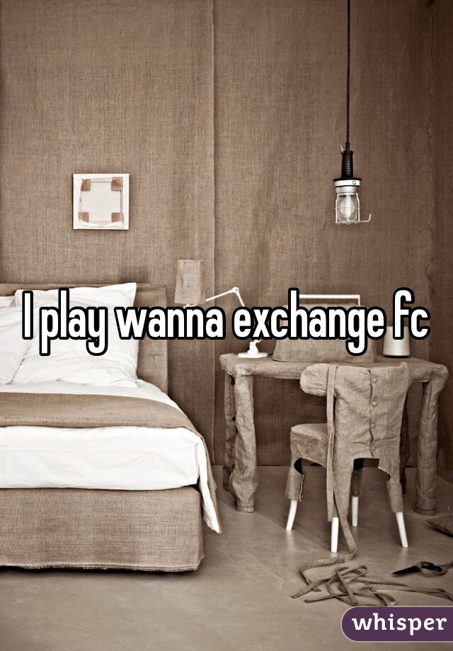 I play wanna exchange fc 