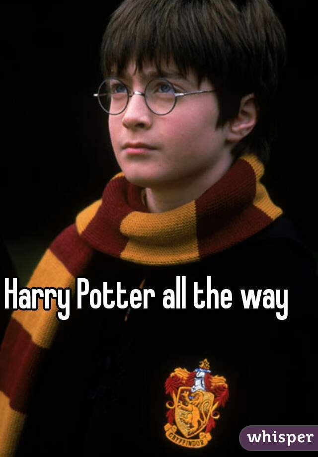 Harry Potter all the way 