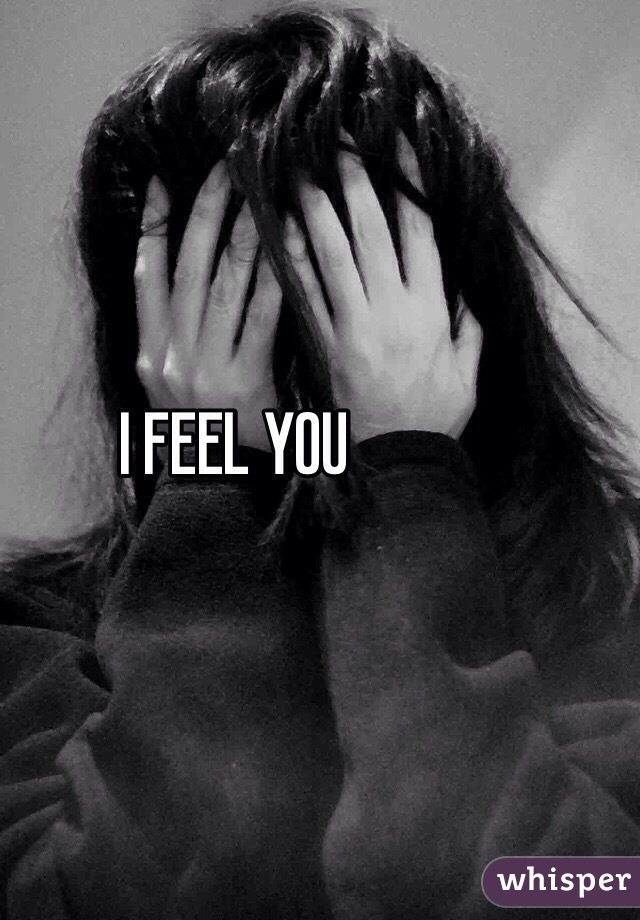 I FEEL YOU