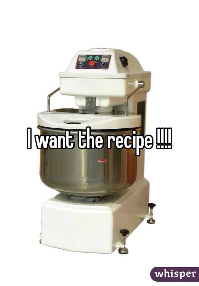 I want the recipe !!!!