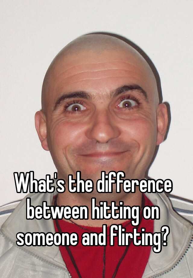 what-s-the-difference-between-hitting-on-someone-and-flirting