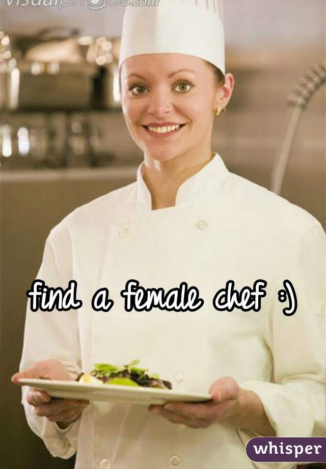 find a female chef :)