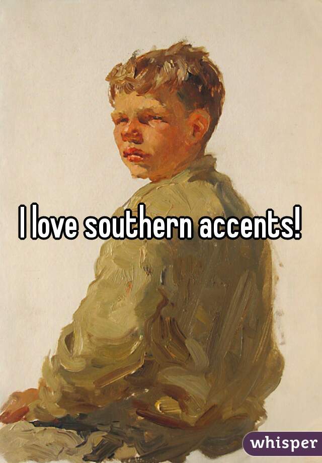 I love southern accents!