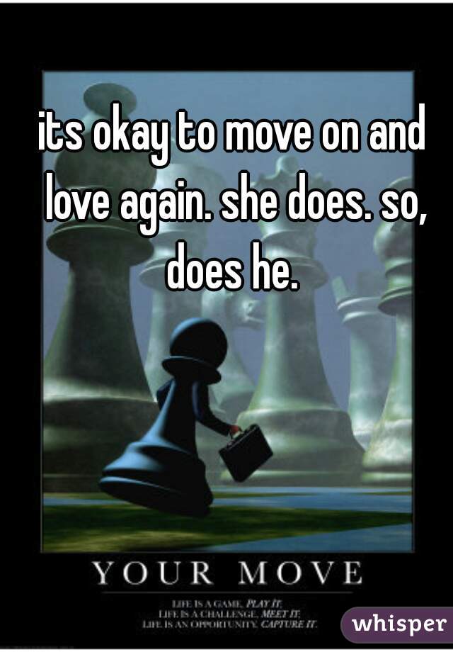 its okay to move on and love again. she does. so, does he. 