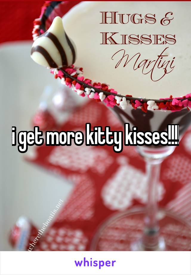 i get more kitty kisses!!!!