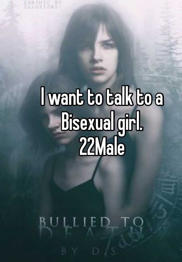 I Want To Talk To A Bisexual Girl 22male 