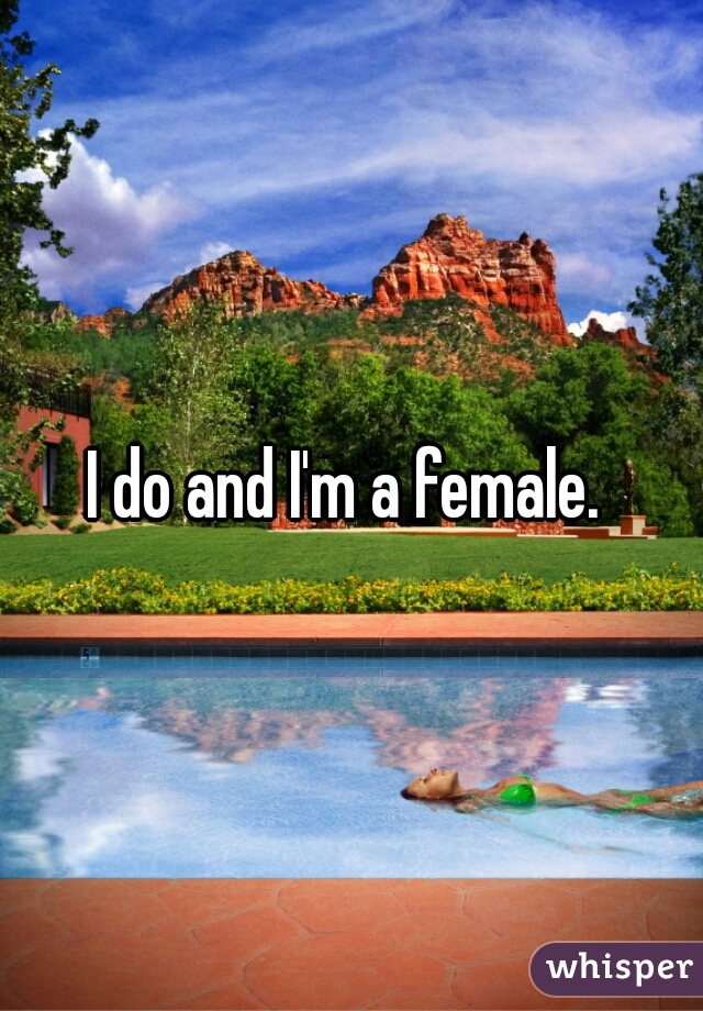 I do and I'm a female. 