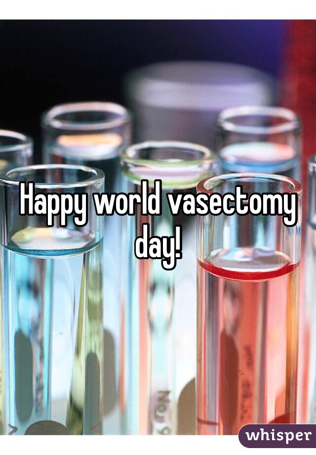 Happy world vasectomy day!