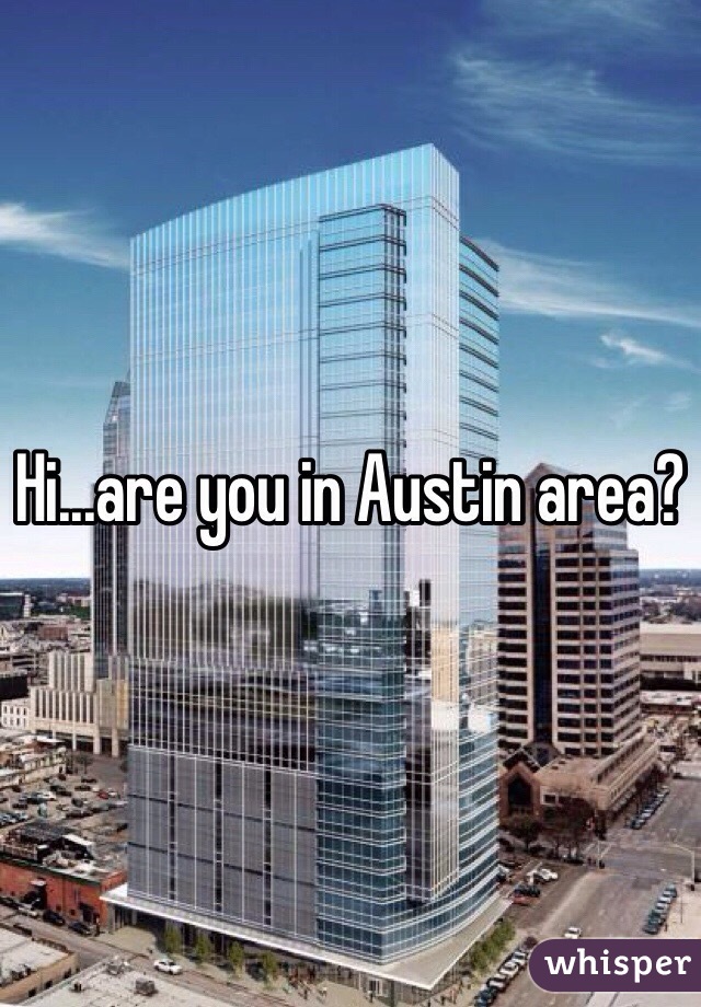 Hi...are you in Austin area?