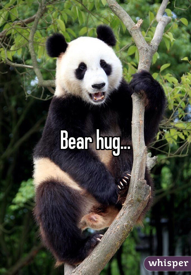 Bear hug...