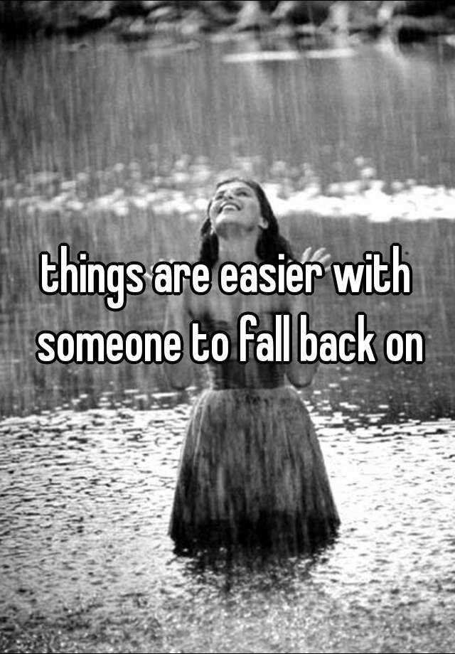 things-are-easier-with-someone-to-fall-back-on