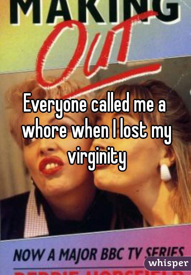 Everyone called me a whore when I lost my virginity