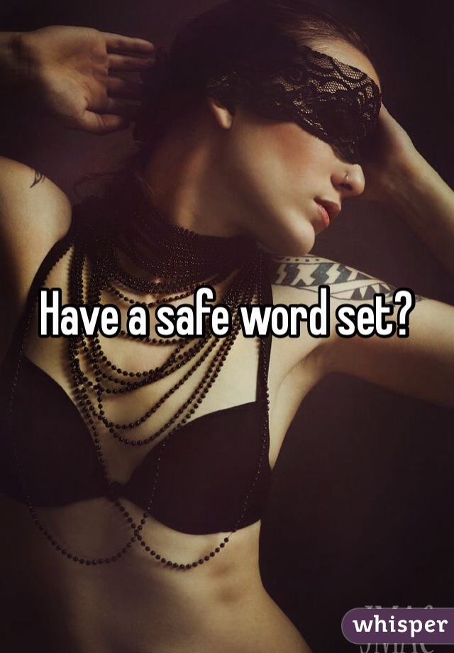 Have a safe word set? 