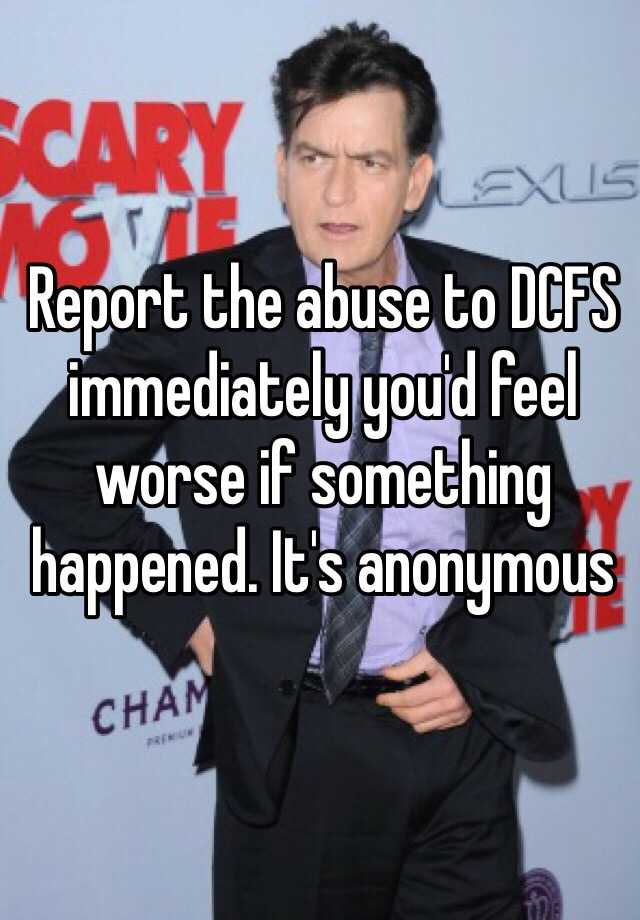 report-the-abuse-to-dcfs-immediately-you-d-feel-worse-if-something