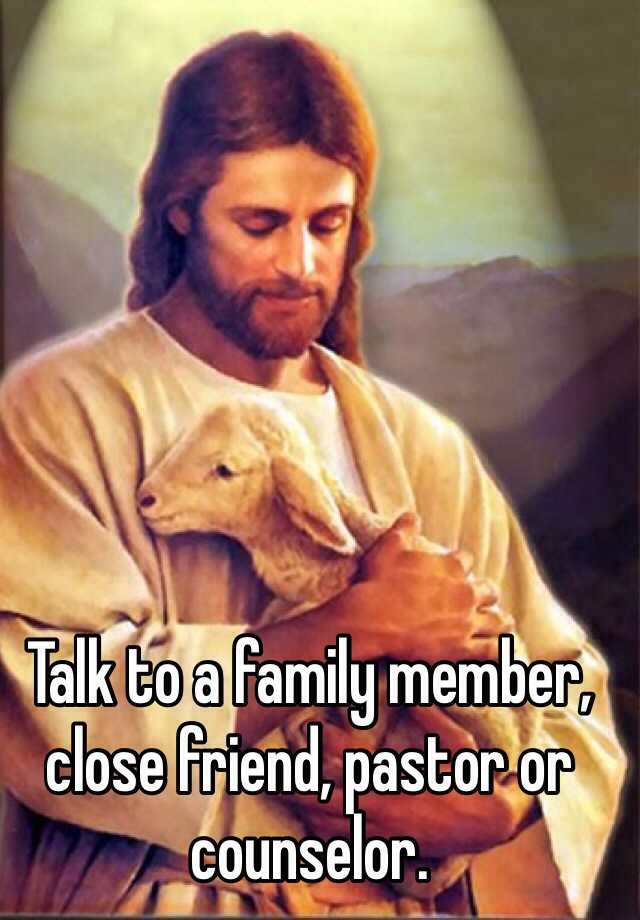 talk-to-a-family-member-close-friend-pastor-or-counselor
