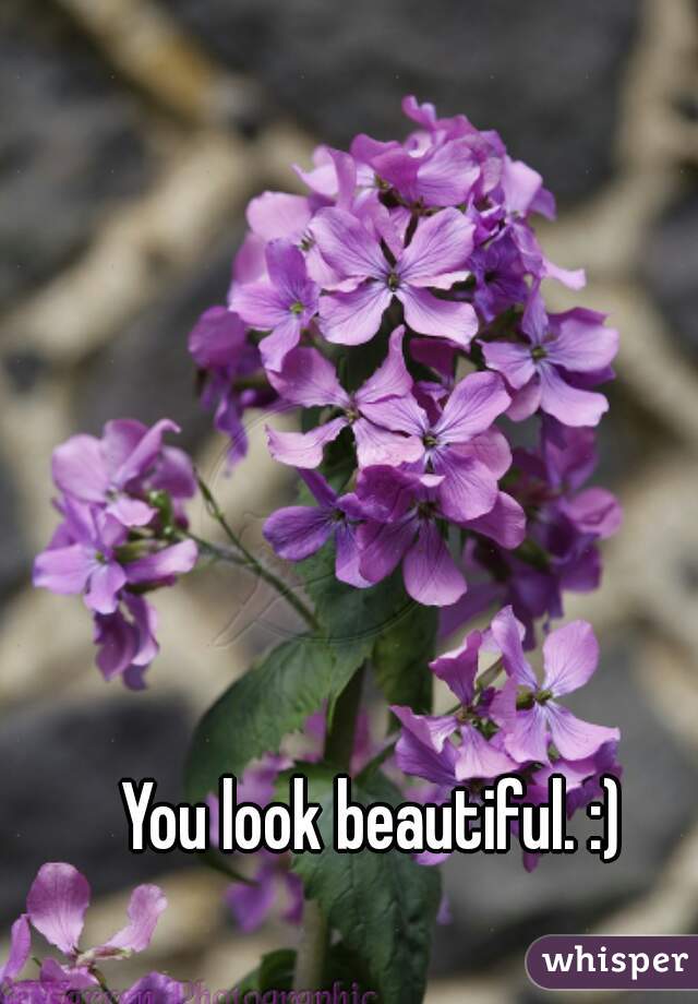 You look beautiful. :) 