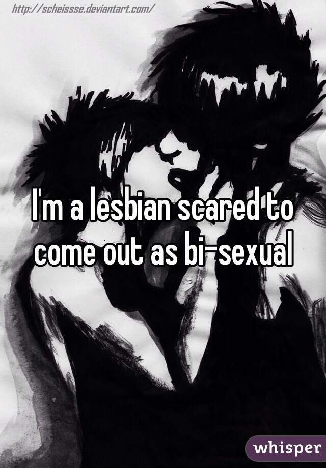 I'm a lesbian scared to come out as bi-sexual
