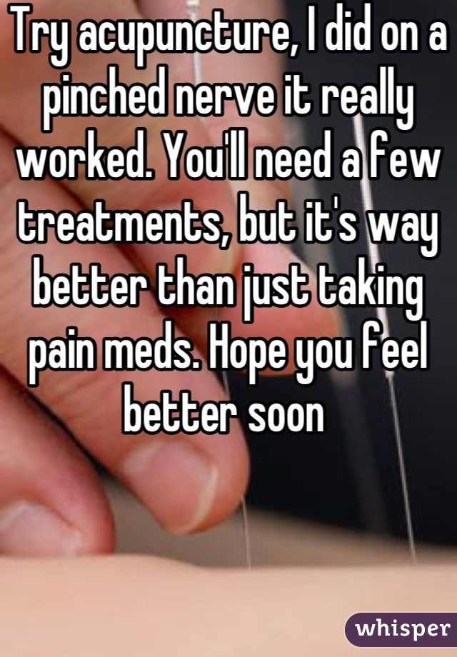 Try acupuncture, I did on a pinched nerve it really worked. You'll need a few treatments, but it's way better than just taking pain meds. Hope you feel better soon 