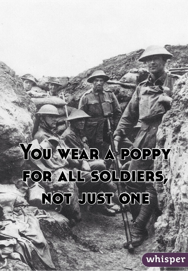You wear a poppy for all soldiers, not just one