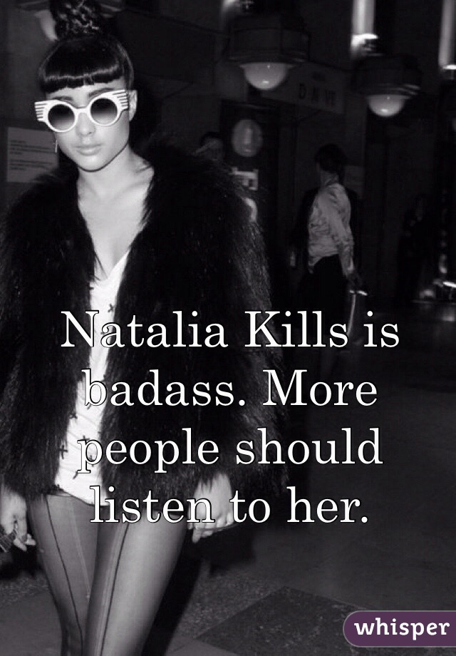 Natalia Kills is badass. More people should listen to her.