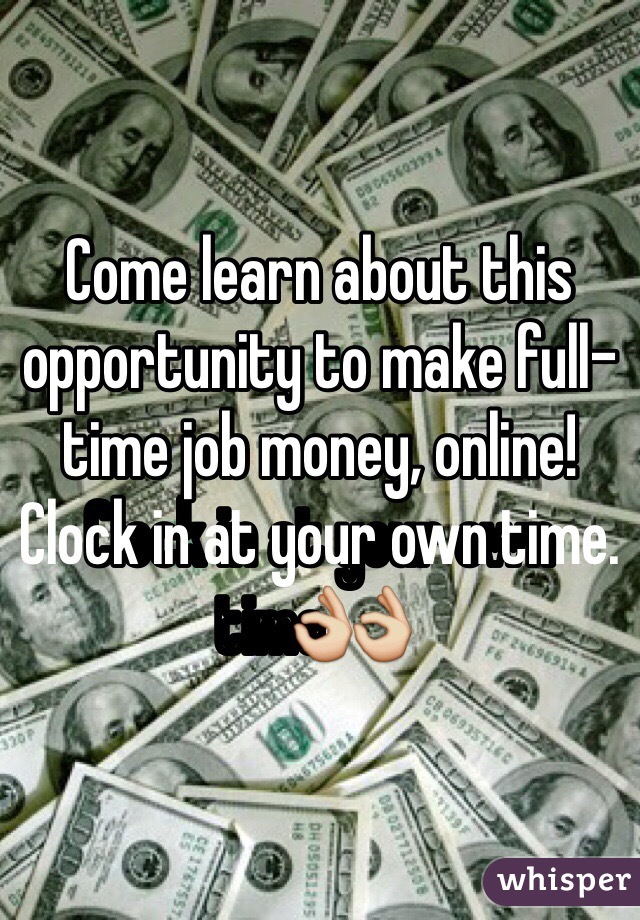 Come learn about this opportunity to make full-time job money, online! Clock in at your own time.👌