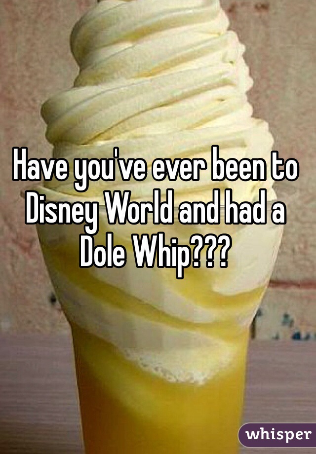 Have you've ever been to Disney World and had a Dole Whip???