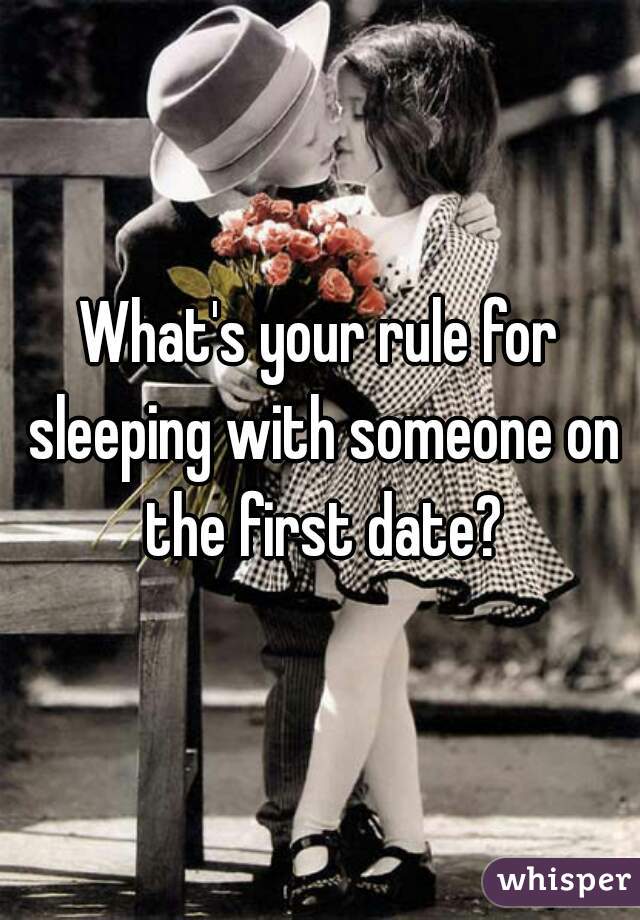What's your rule for sleeping with someone on the first date?