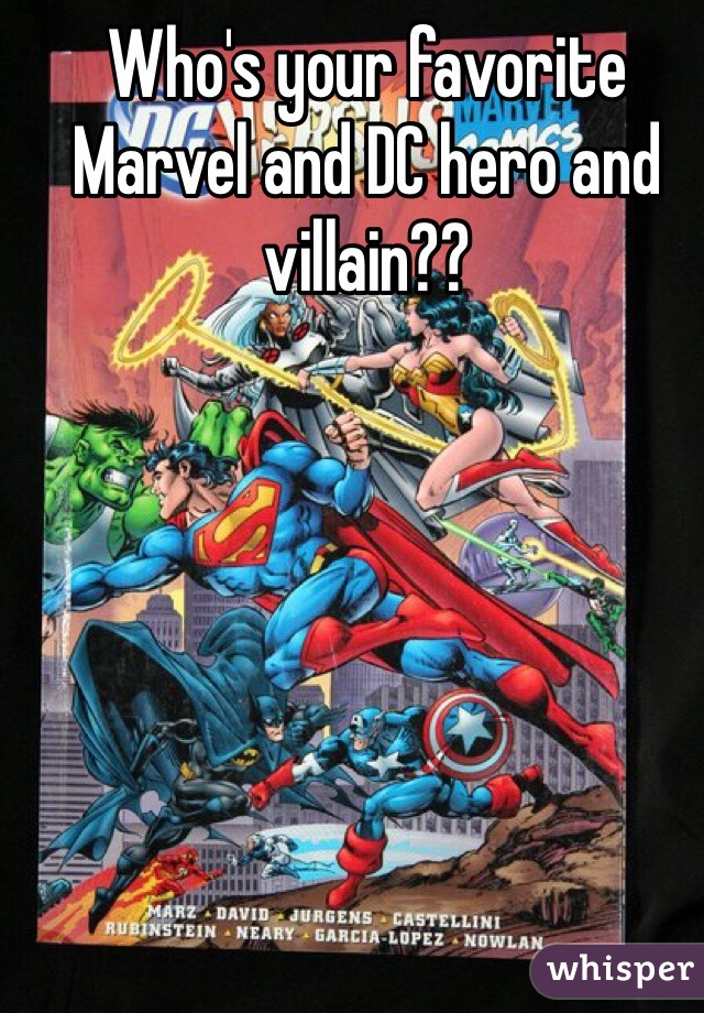Who's your favorite Marvel and DC hero and villain??