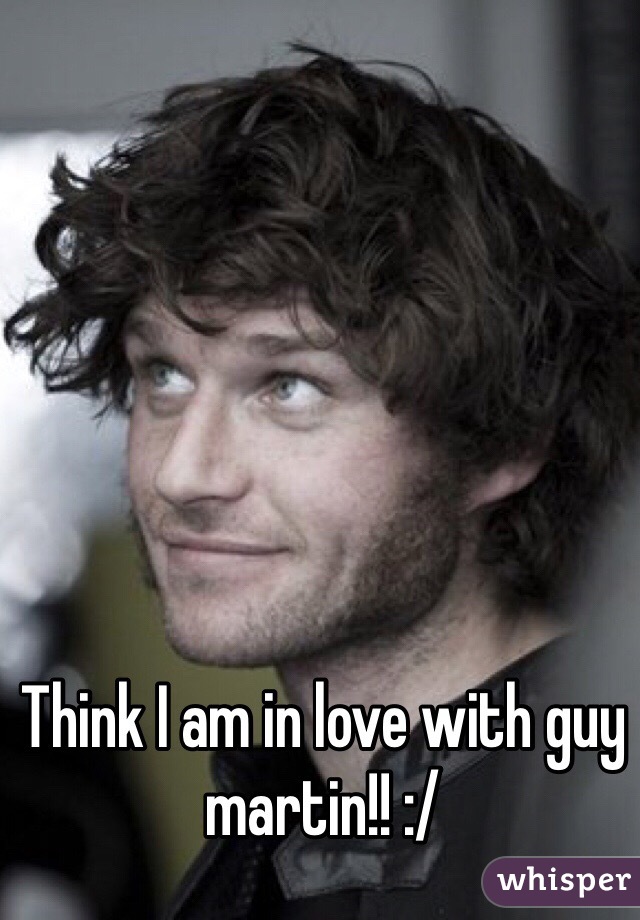 Think I am in love with guy martin!! :/ 