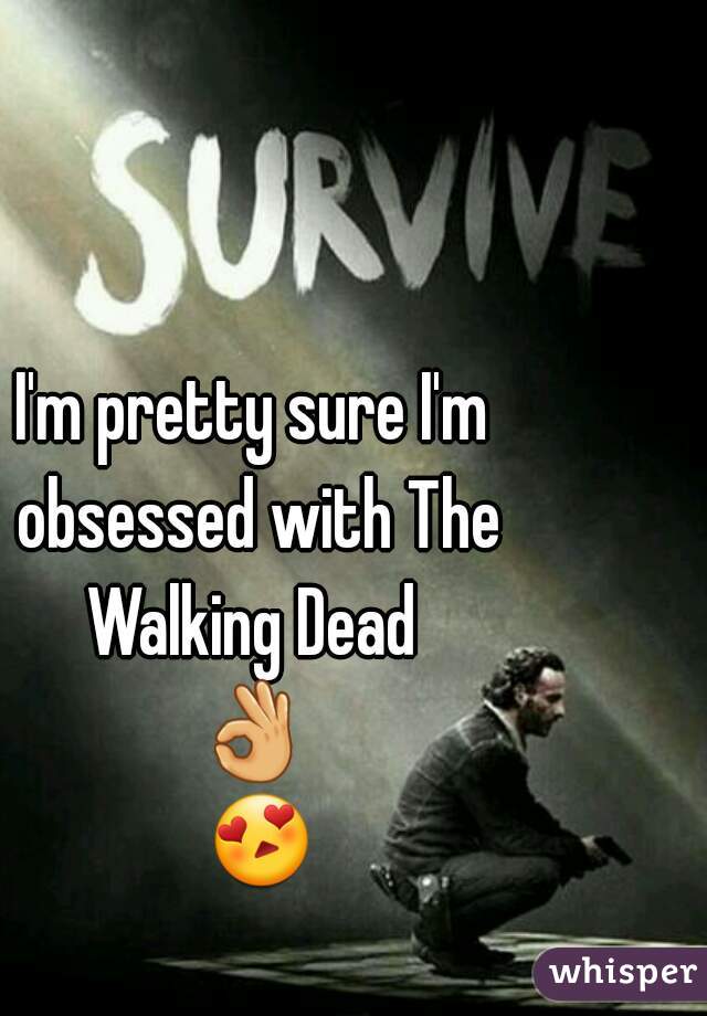 I'm pretty sure I'm obsessed with The Walking Dead 
👌 😍 