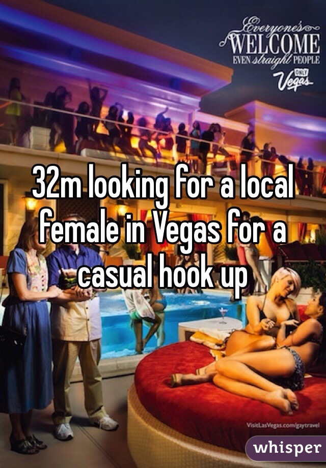32m looking for a local female in Vegas for a casual hook up