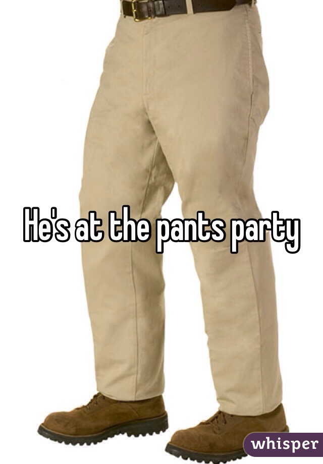 He's at the pants party