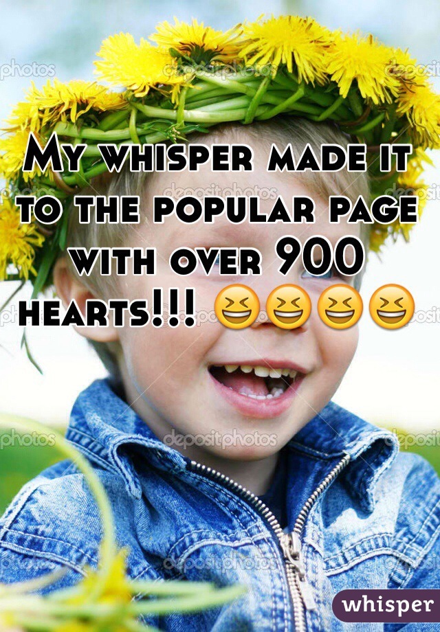 My whisper made it to the popular page with over 900 hearts!!! 😆😆😆😆
