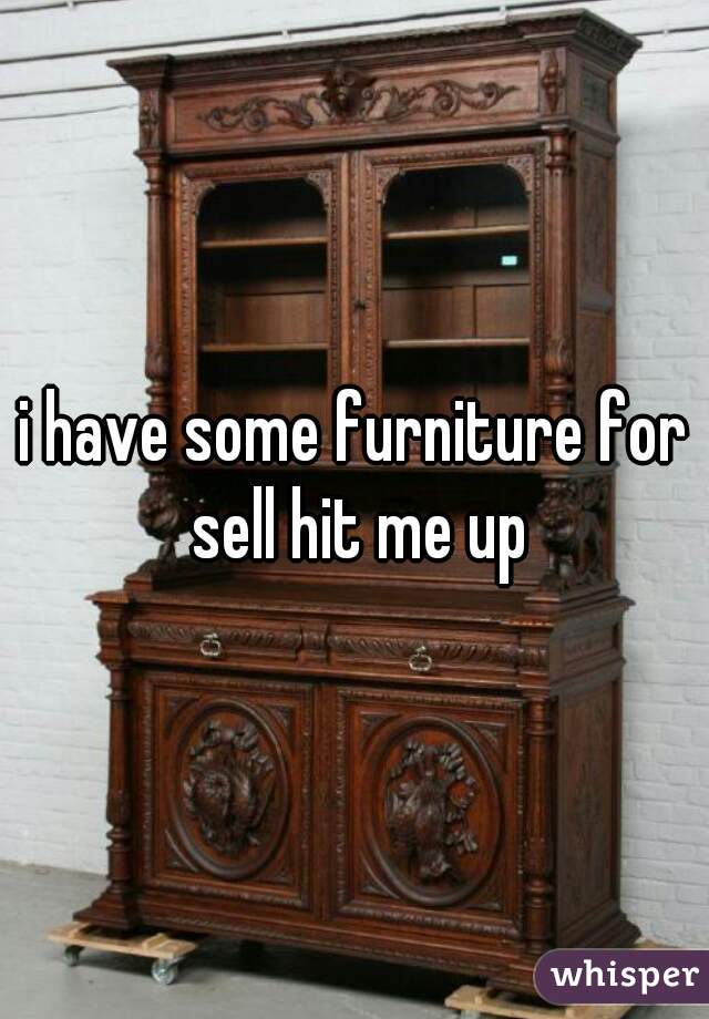 i have some furniture for sell hit me up
