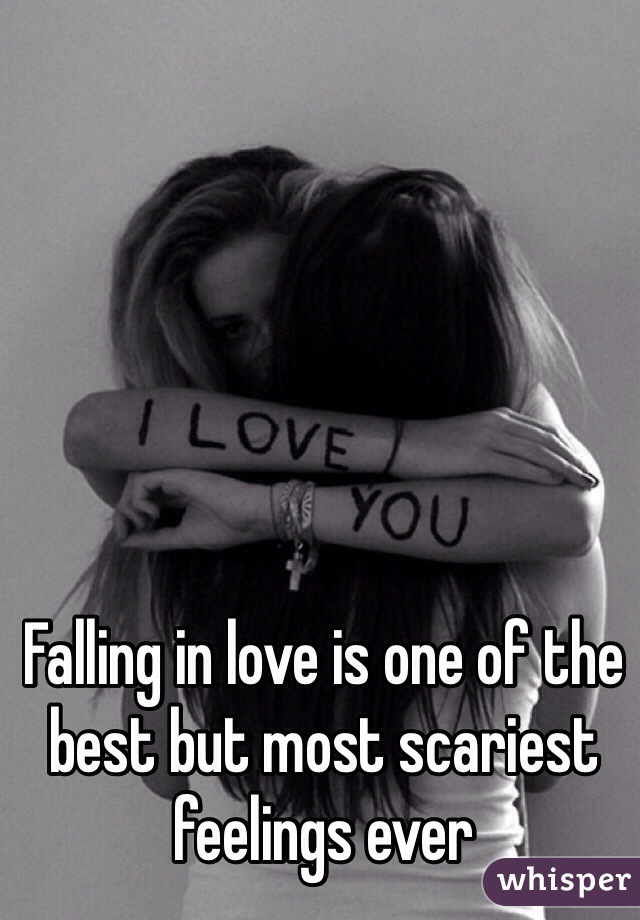 Falling in love is one of the best but most scariest feelings ever 