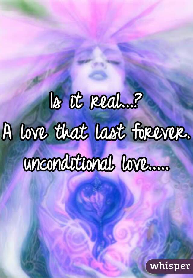 Is it real...?
A love that last forever.
unconditional love.....