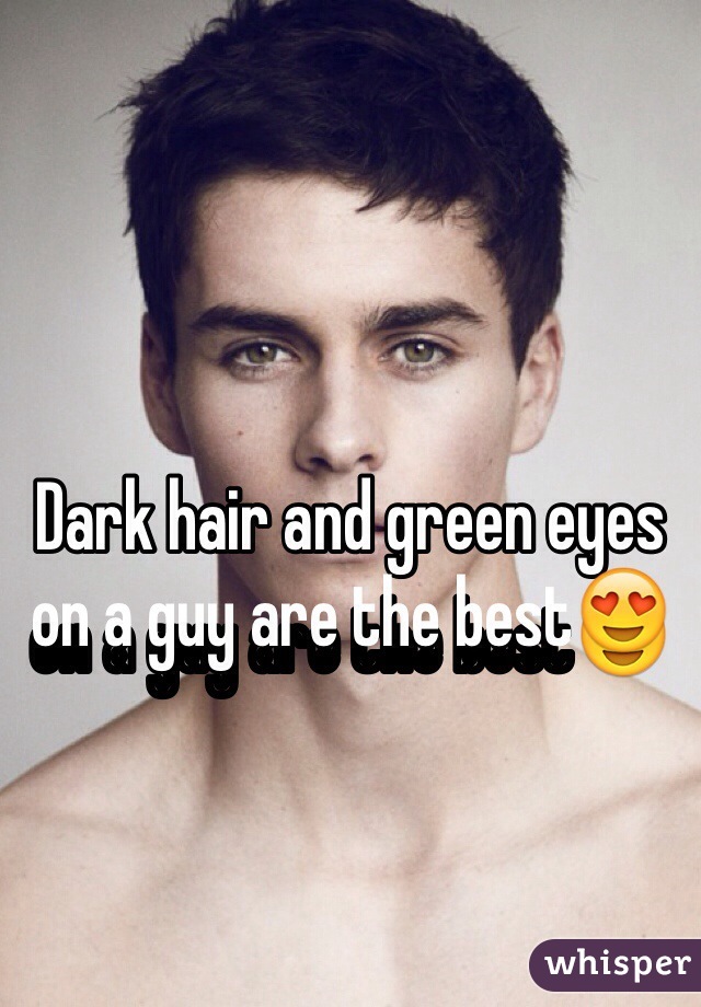 Dark hair and green eyes on a guy are the best😍 