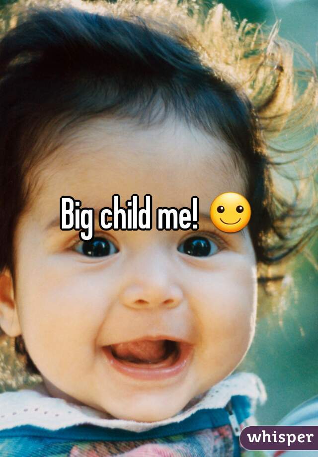 Big child me! ☺