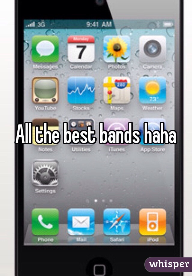 All the best bands haha