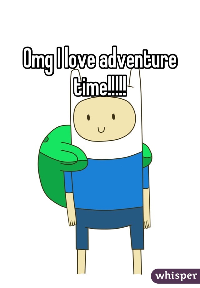 Omg I love adventure time!!!!!