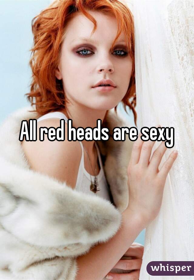 All red heads are sexy