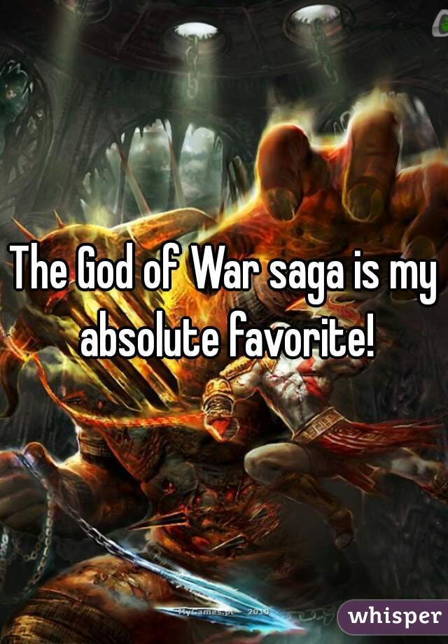 The God of War saga is my absolute favorite!