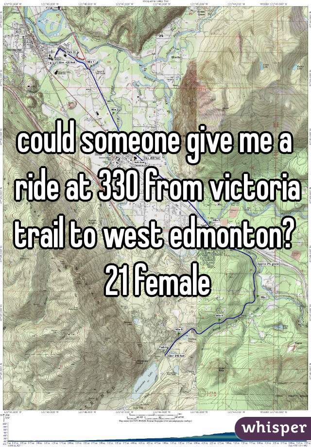 could someone give me a ride at 330 from victoria trail to west edmonton?  21 female