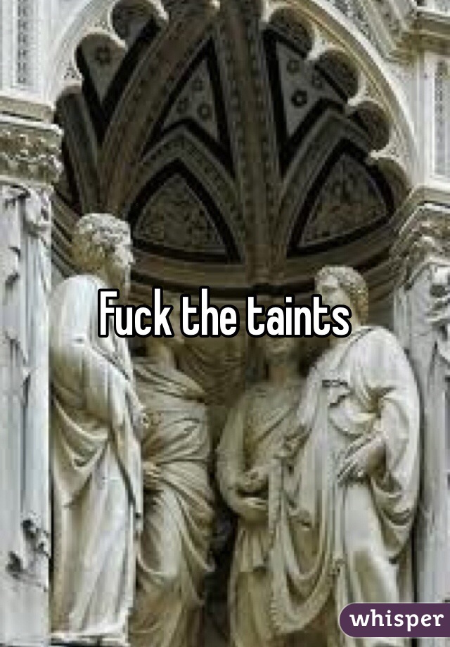 Fuck the taints